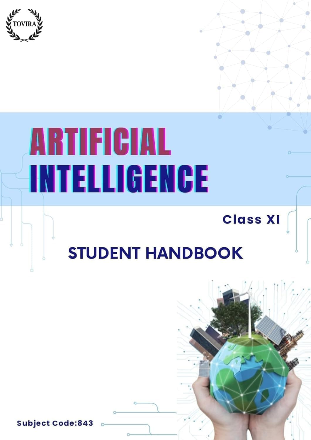 Artificial Intelligence Class 11th CBSE Student Handbook, Code 843 Tovira (Artificial Intelligence Student Handbook)