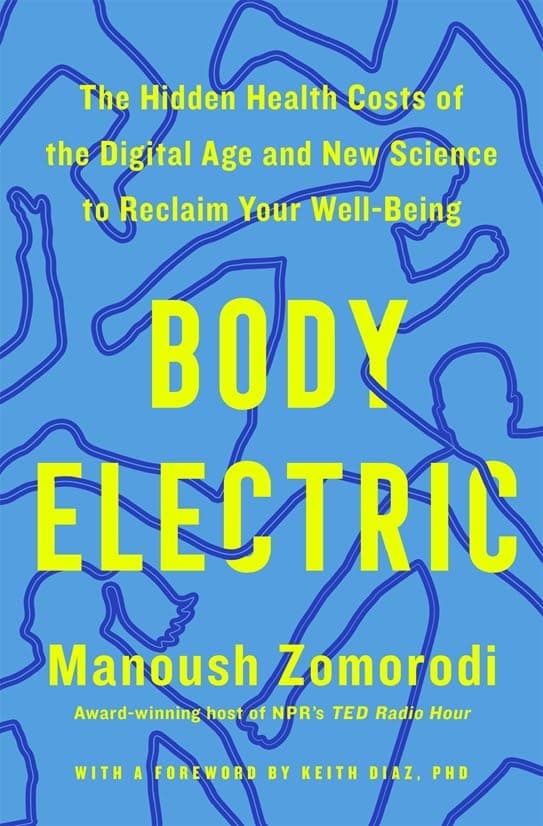 Body Electric:The Hidden Health Costs of the Digital Age and New Science to Reclaim Your Well-Being