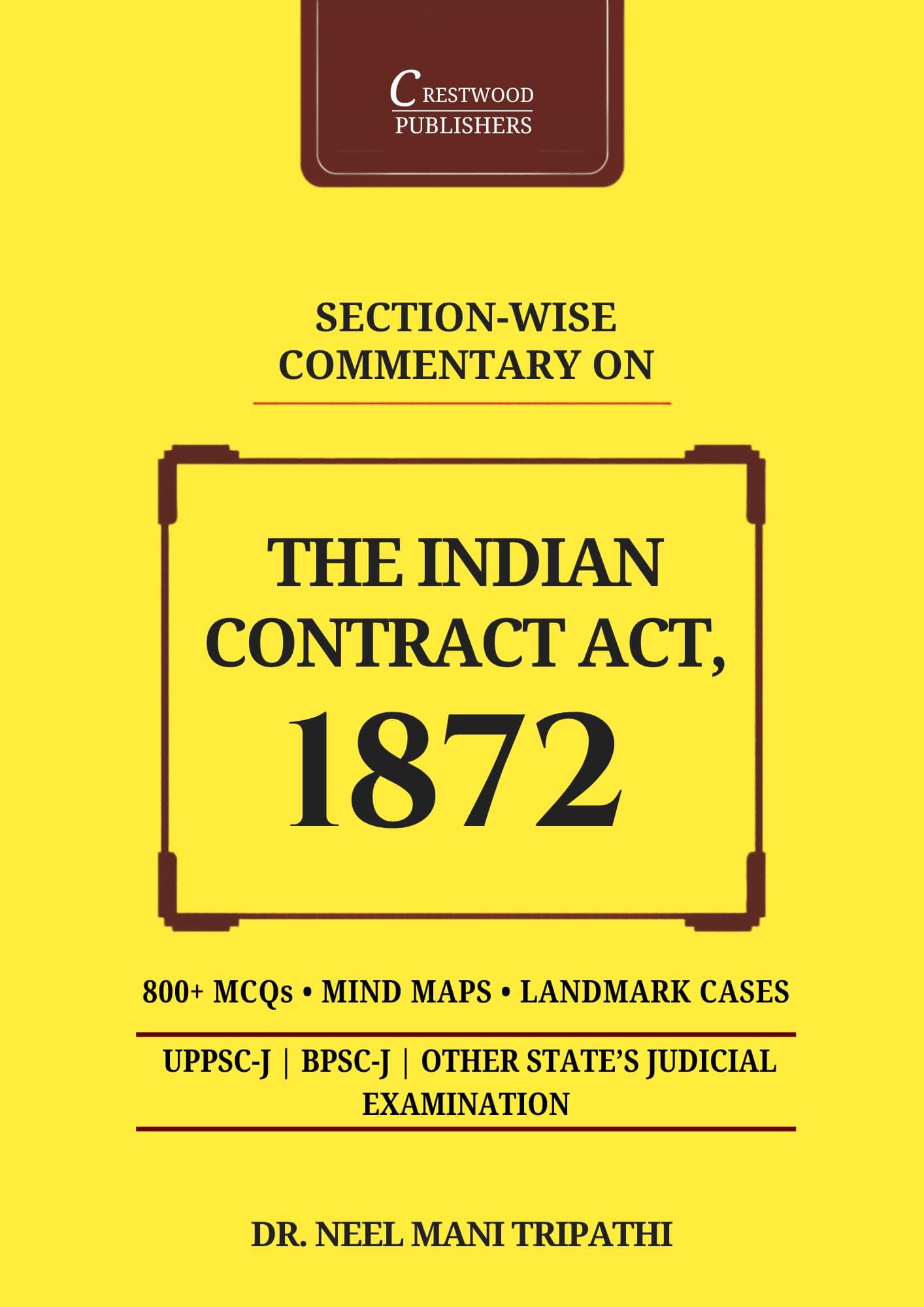 ICA 1872 - Section-wise Comentary (The Indian Contract Act 1872) 600 MCQs, 16 Mind Maps, UPPSC-J, BPSC-J | Crestwood Publishers