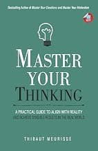 Master Your Thinking: A Practical Guide to Align Yourself with Reality and Achieve Tangible Results in the Real World