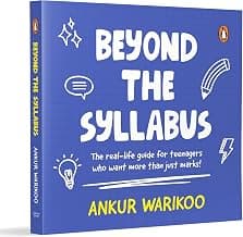 Beyond the Syllabus: The Real-Life Guide for Teenagers Who Want More than Just Marks | Build Confidence, Learn Money Skills, Navigate Relationships & Grow with Purpose | From India’s Number One Influencer
