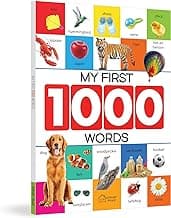 My First 1000 Words: Early Learning Picture Book to learn Alphabet, Numbers, Shapes and Colours, Transport, Birds and Animals, Professions, Opposite Words, Action Words, Parts of the body and Objects Around Us.