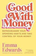 Good with Money: Reprogramme Your Spending Habits and Take Control of Your Money