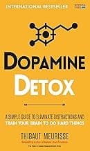 Dopamine Detox: A Short Guide to Remove Distractions and Get Your Brain to Do Hard Things