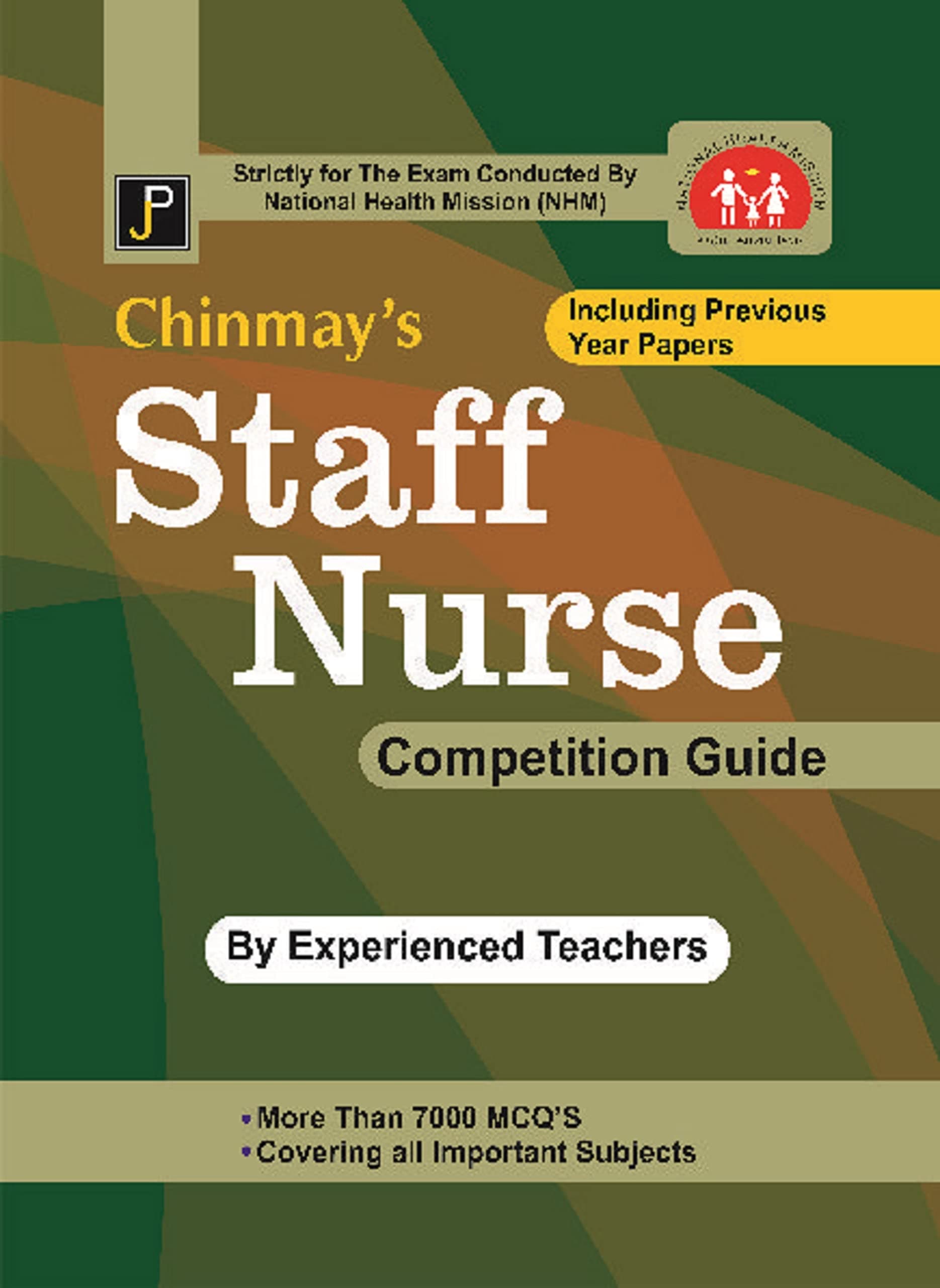 Chinmay's Staff Nurse Competition Guide (Including Previous Year Papers) Strictly for The Exam Conducted by National Health Mission (NHM)