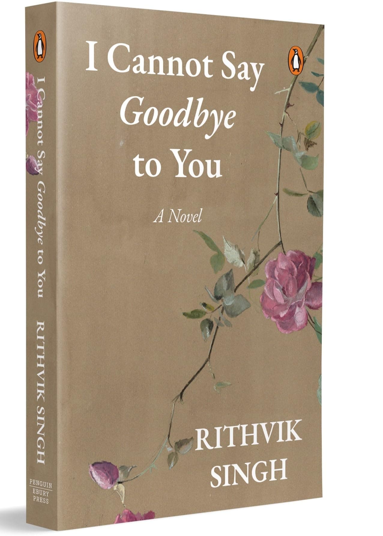 I Cannot Say Goodbye to You: An unforgettable romance novel by one of India’s most popular writers - Rithvik Singh