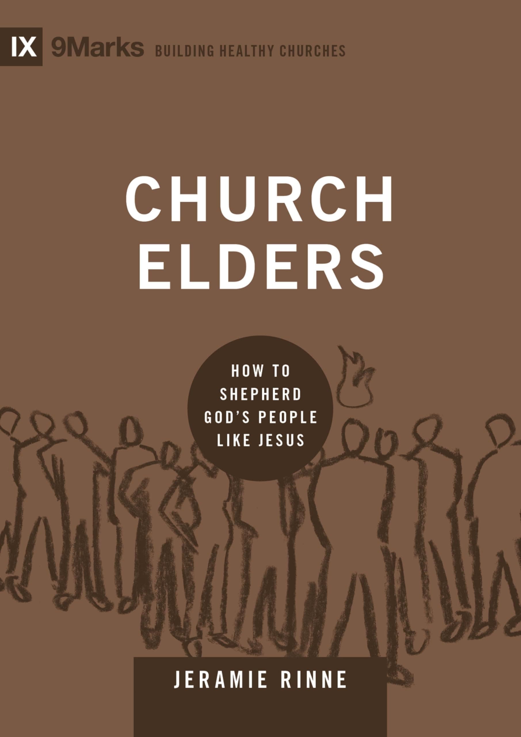 Church Elders: How to Shepherd God's People Like Jesus (9marks: Building Healthy Churches)