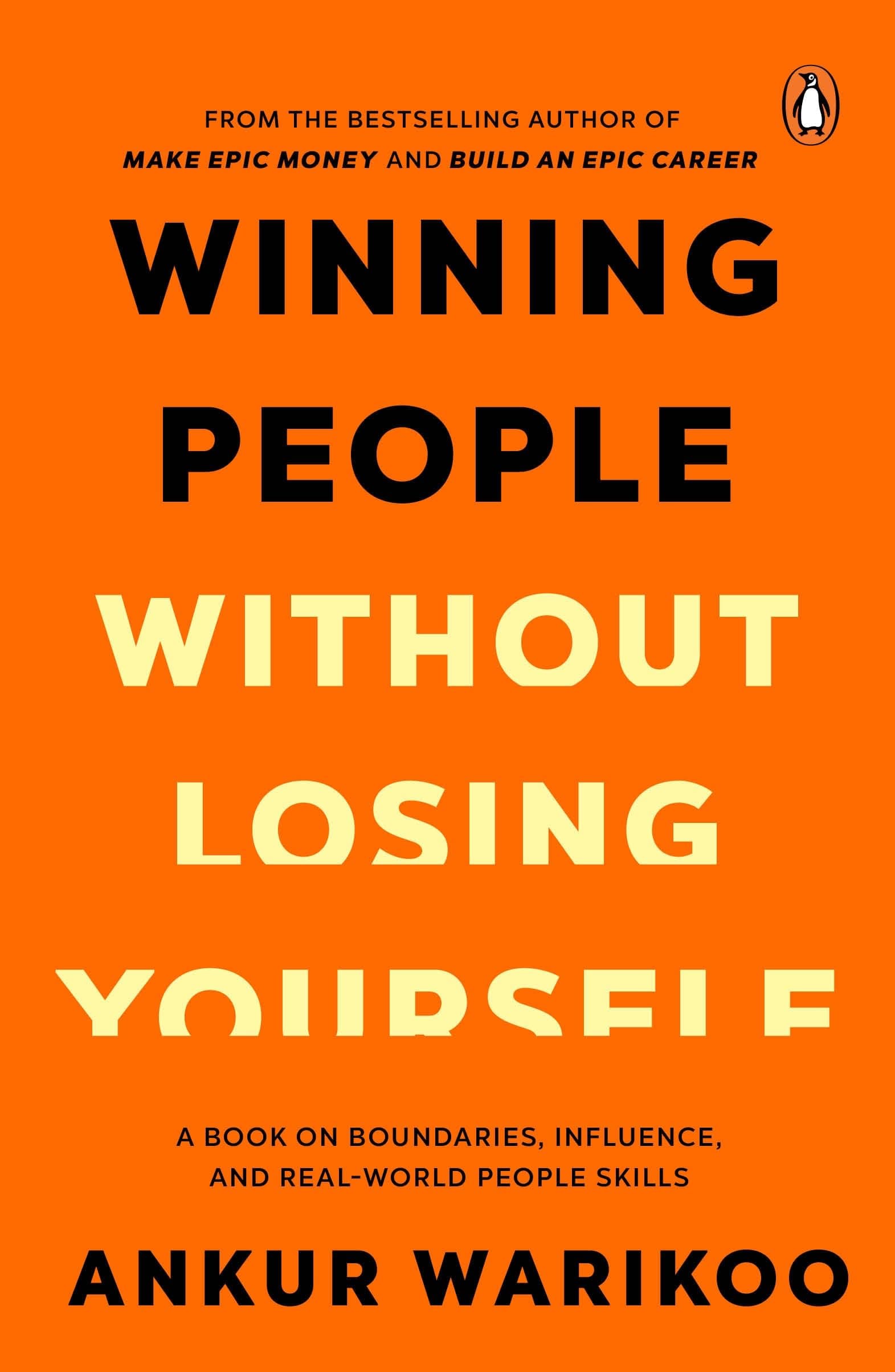 Winning People Without Losing Yourself: From the Bestselling Author of Make Epic Money and Build an Epic Career, Ankur Warikoo