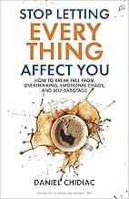 Stop Letting Everything Affect You: How to break free from overthinking, emotional chaos, and self-sabotage