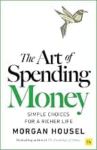 The Art of Spending Money: Simple Choices for a Richer Life (From Morgan Housel - The Bestsellers author of The Psychology of Money and Same as Ever – A Powerful Book on How to Use Money Wisely)