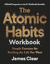 The Atomic Habits Workbook: Official Companion to the #1 Worldwide Bestseller - Simple Exercises for Building the Life You Want