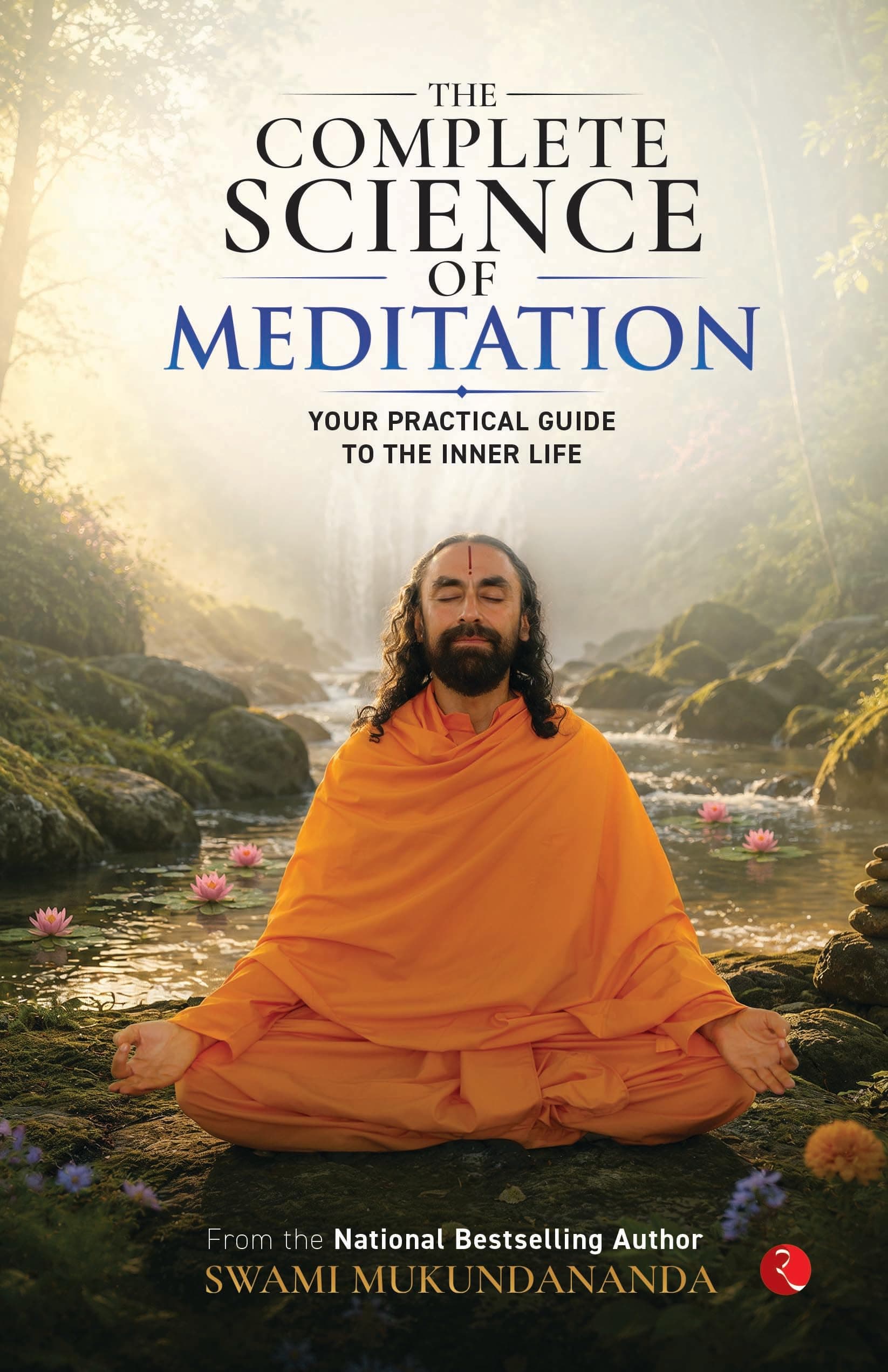 The Complete Science of Meditation: Your Practical Guide to the Inner Life