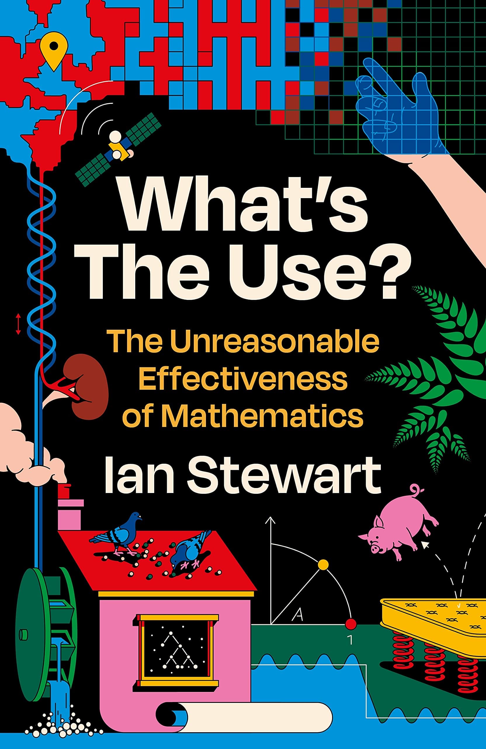 WHAT'S THE USE?: THE UNREASONABLE EFFECTIVENESS OF MATHEMATICS