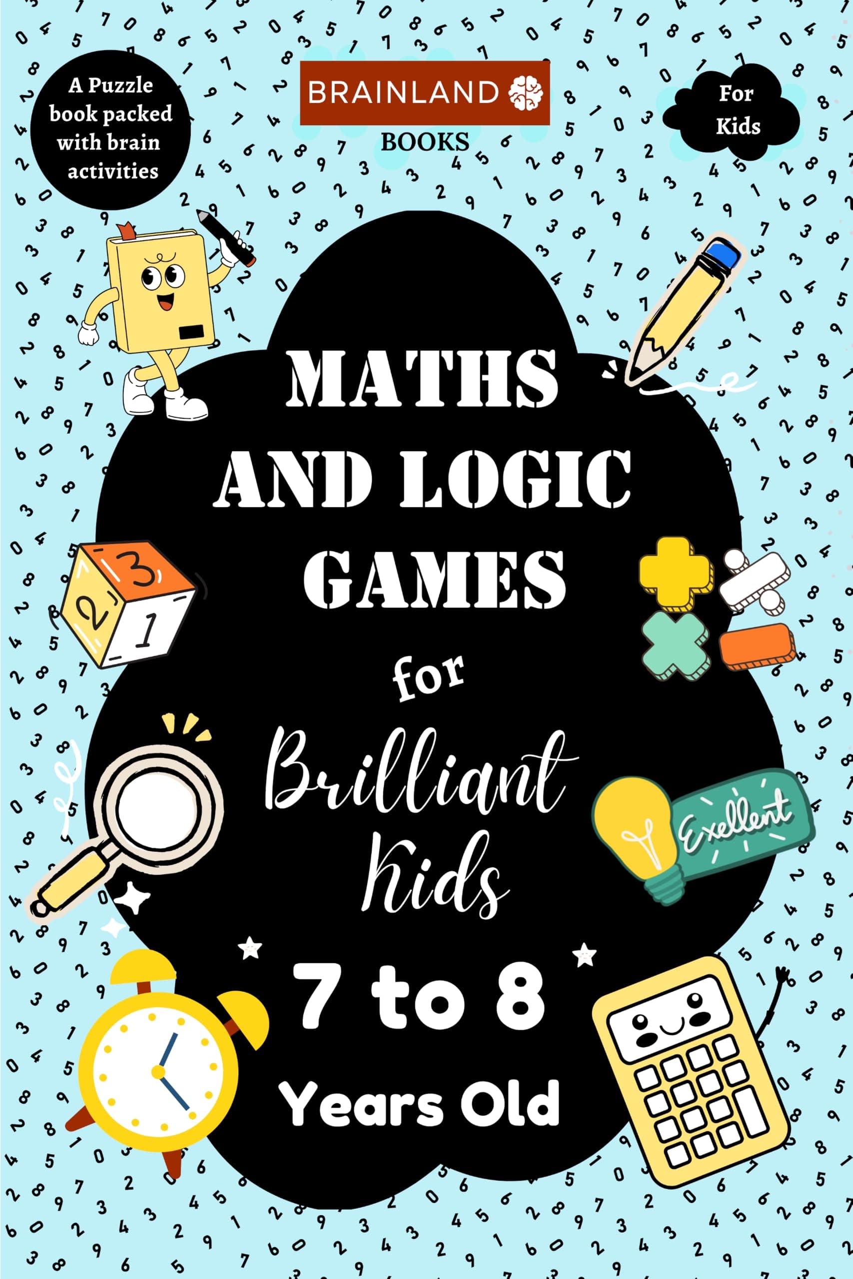 Maths and Logic Games for Brilliant Kids - 7 to 8 Years Old - Activity Book for Kids | Brain Boosting | Math Booster | Activity Book to develop Math Skills | Best Birthday, Return Gift