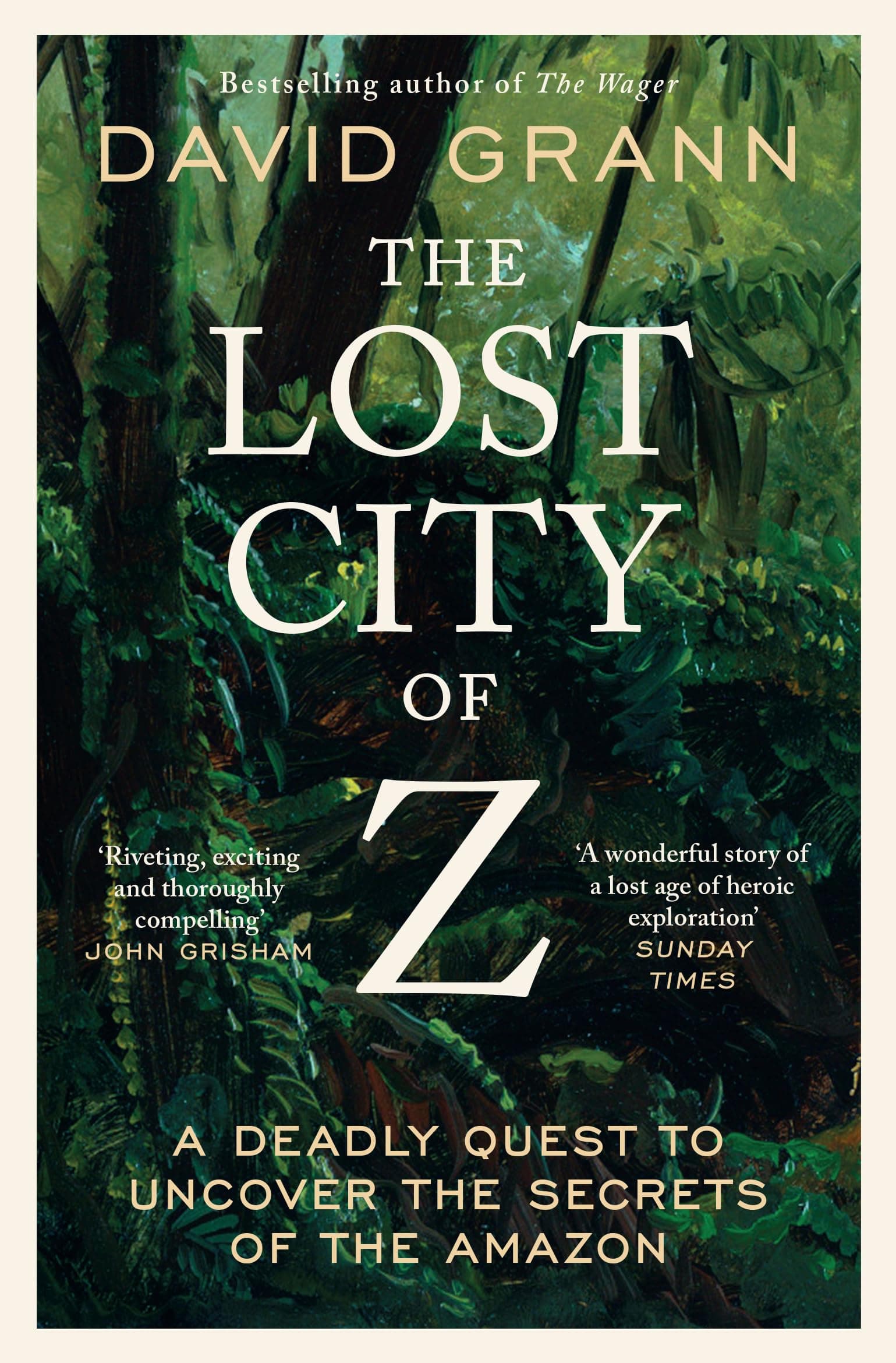 The Lost City of Z: A Legendary British Explorer's Deadly Quest to Uncover the Secrets of the Amazon