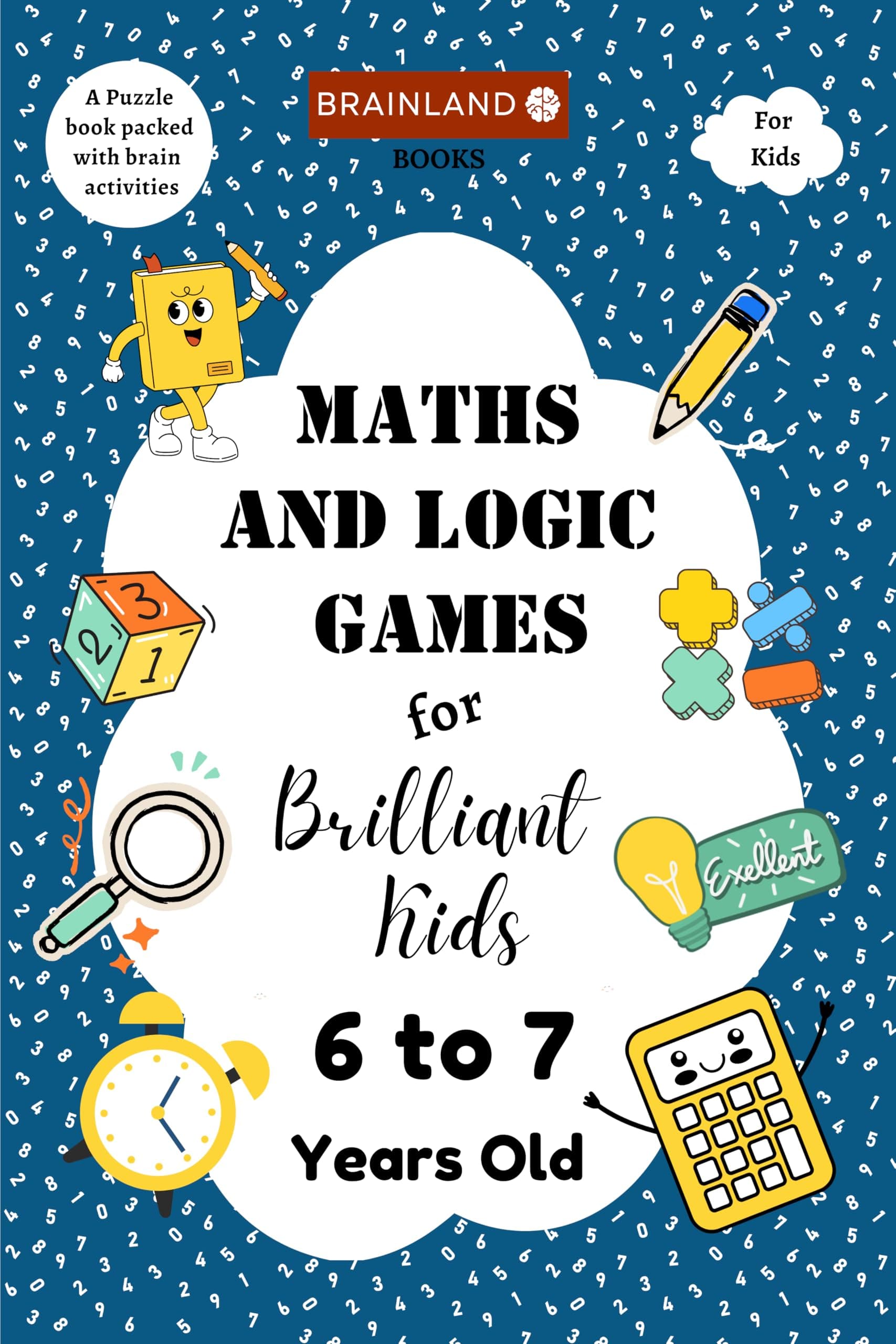 Maths and Logic Games for Brilliant Kids - 6 to 7 Years Old - Build a strong foundation for Math skills | Math Activity Book for Kids | Brain Boosting Games | Best Birthday, Return Gift