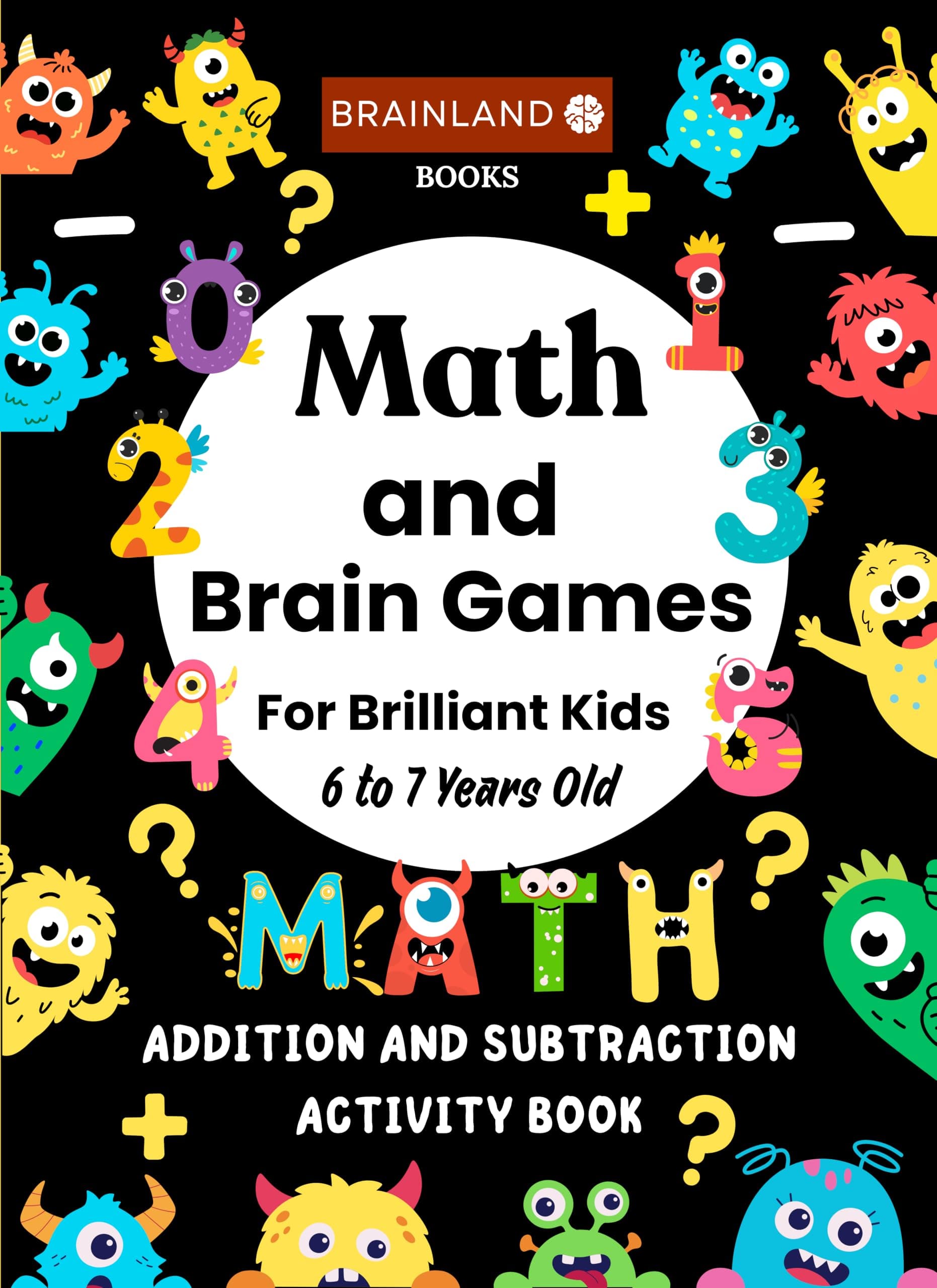 Math and Brain Games for Brilliant Kids - 6 to 7 Years Old - Addition and Subtraction Activity Book | Book to develop Math skills | Smart Math Practice for Bright Young Kids