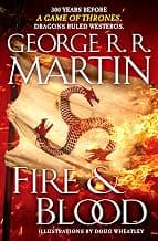 Fire & Blood: 300 Years Before A Game of Thrones (A Targaryen History) (A Song of Ice and Fire)