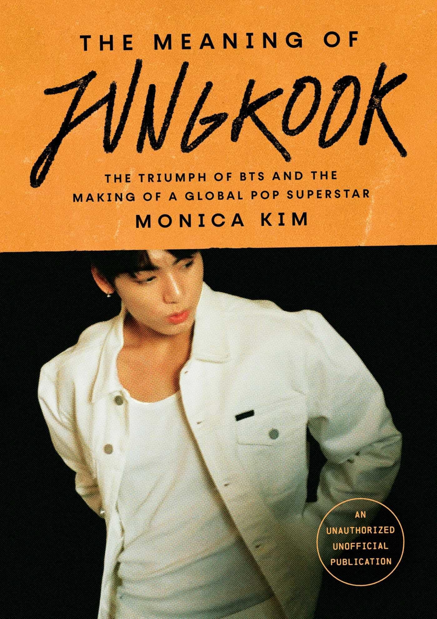 The Meaning of Jungkook : The Triumph of BTS and the Making of a Global Pop Superstar